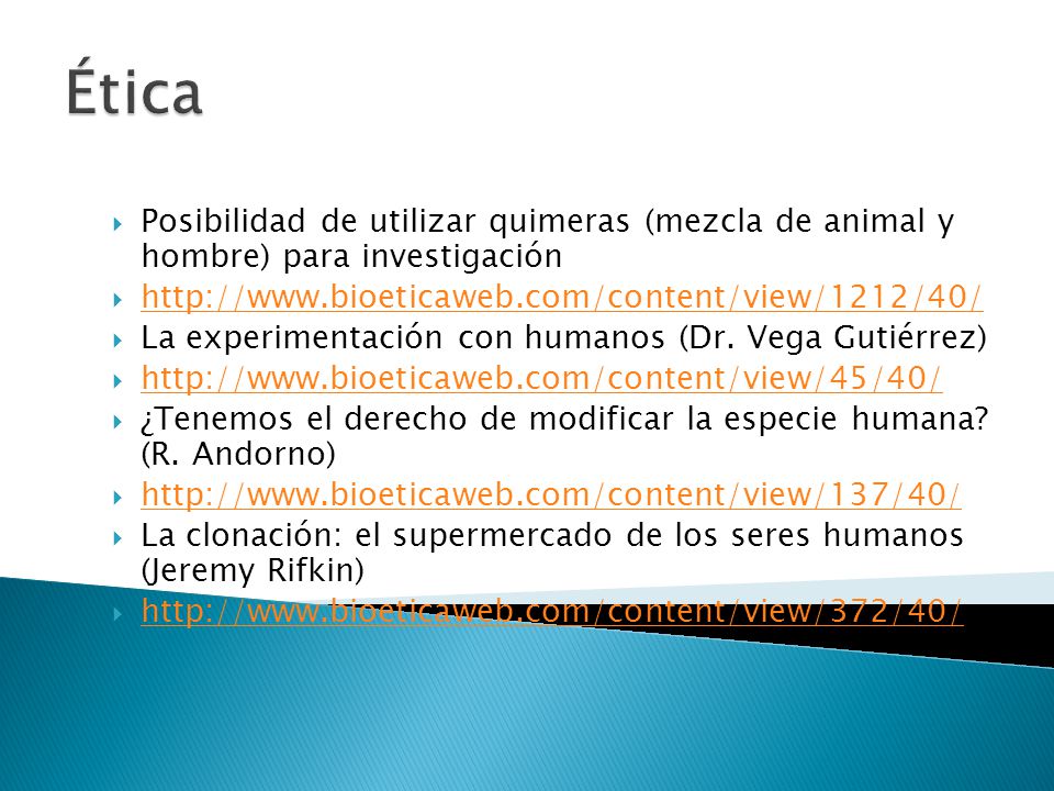 Ética Posibilidad de utilizar quimeras (mezcla de animal y hombre) para investigación.