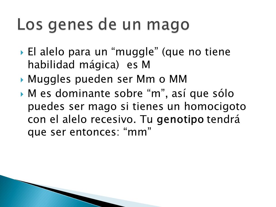 Los genes de un mago El alelo para un muggle (que no tiene habilidad mágica) es M. Muggles pueden ser Mm o MM.