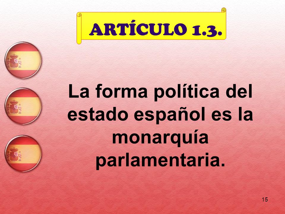 La forma política del estado español es la monarquía parlamentaria.