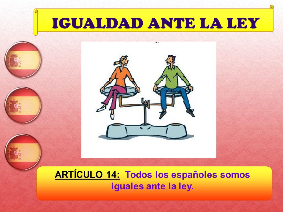 ARTÍCULO 14: Todos los españoles somos iguales ante la ley.