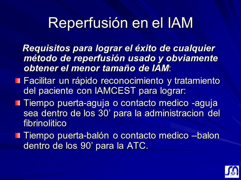 Reperfusión en el IAM Requisitos para lograr el éxito de cualquier método de reperfusión usado y obviamente obtener el menor tamaño de IAM: