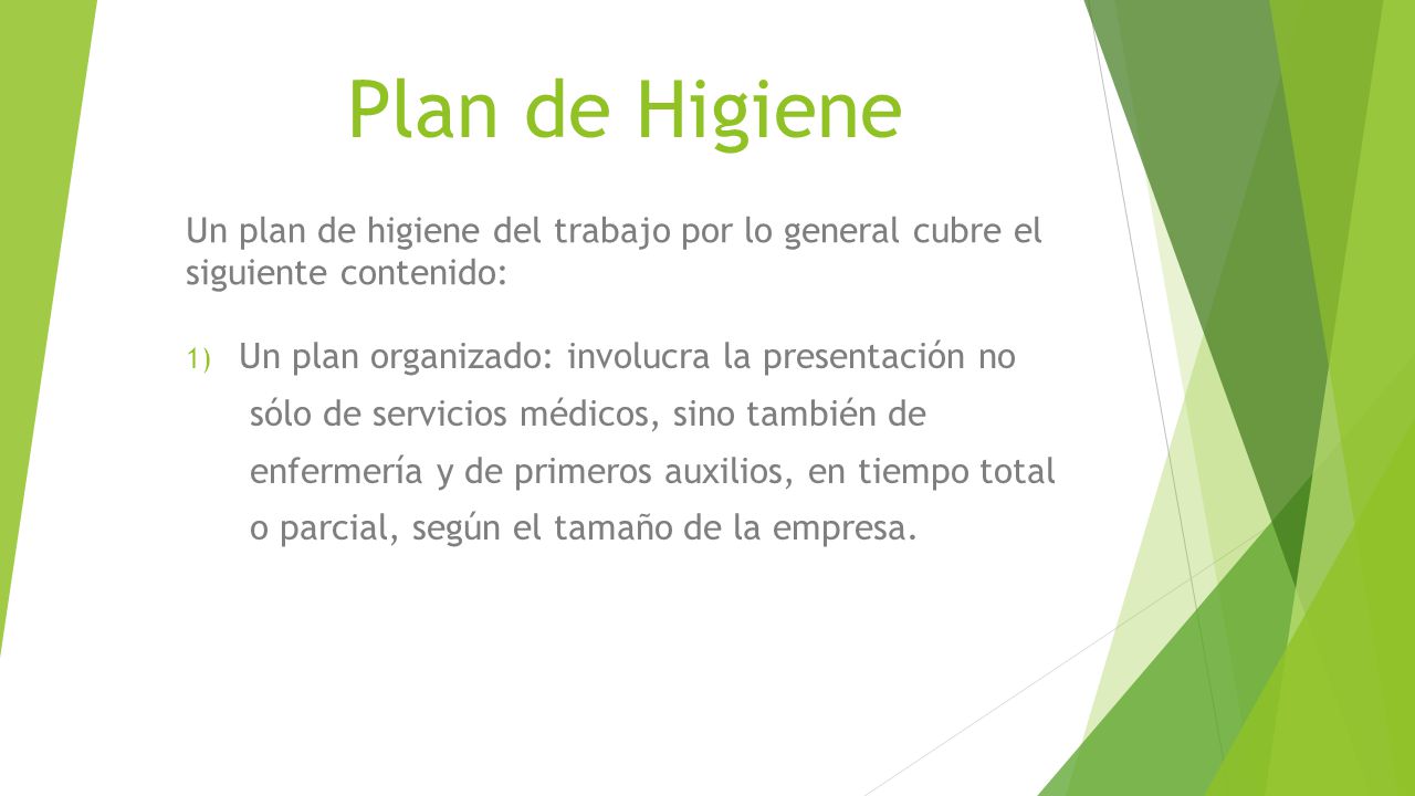 Plan de Higiene Un plan de higiene del trabajo por lo general cubre el siguiente contenido: Un plan organizado: involucra la presentación no.