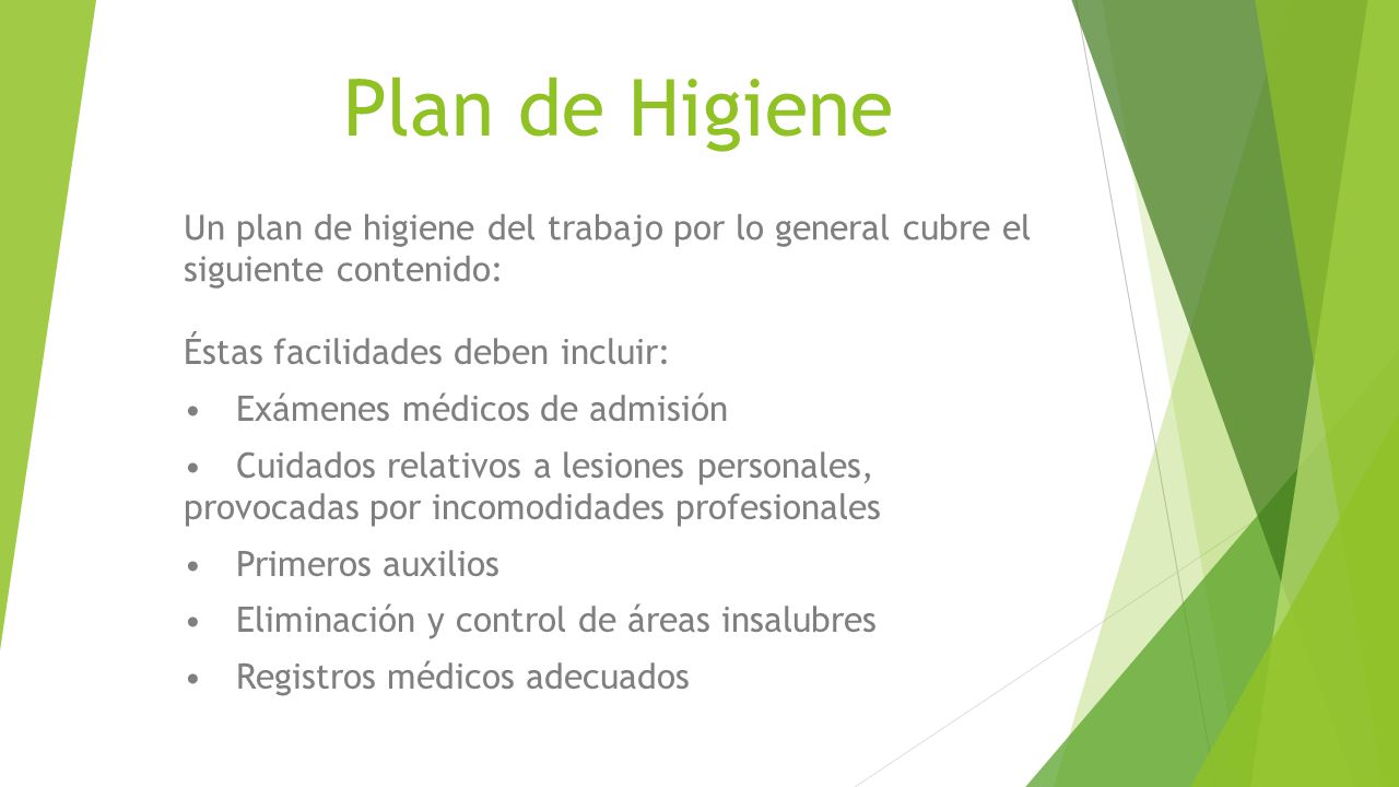 Plan de Higiene Un plan de higiene del trabajo por lo general cubre el siguiente contenido: Éstas facilidades deben incluir: