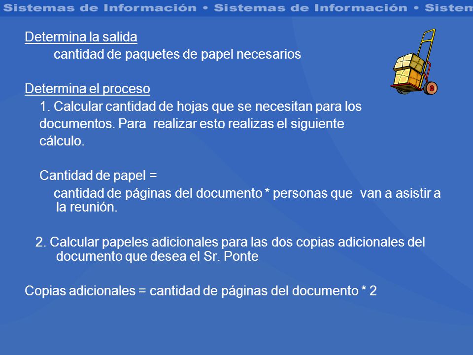 Determina la salida cantidad de paquetes de papel necesarios. Determina el proceso. 1. Calcular cantidad de hojas que se necesitan para los.