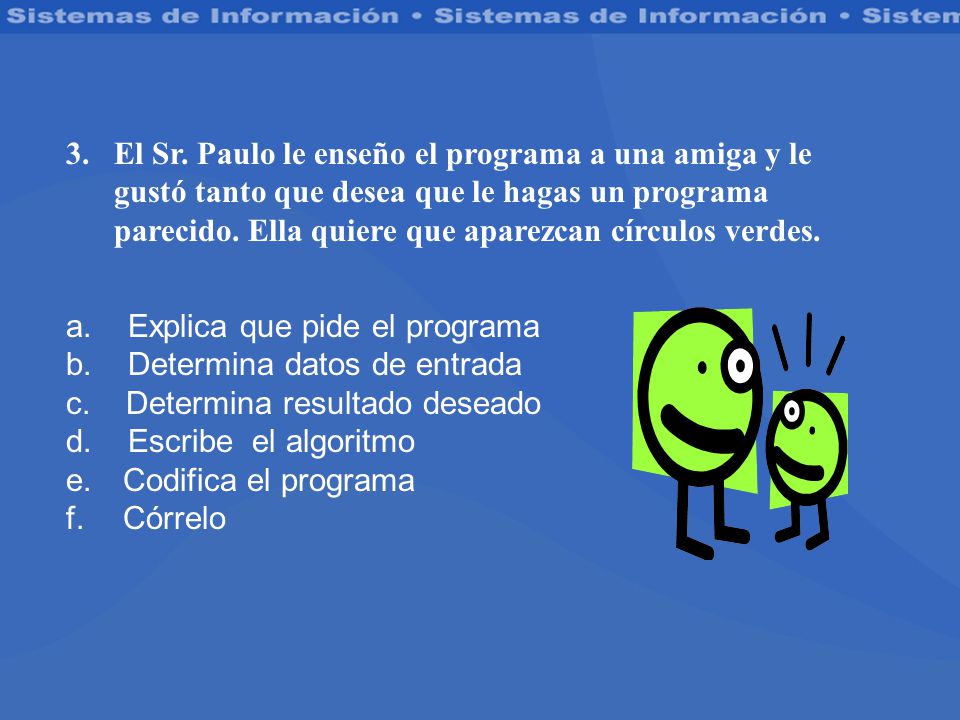 El Sr. Paulo le enseño el programa a una amiga y le gustó tanto que desea que le hagas un programa parecido. Ella quiere que aparezcan círculos verdes.