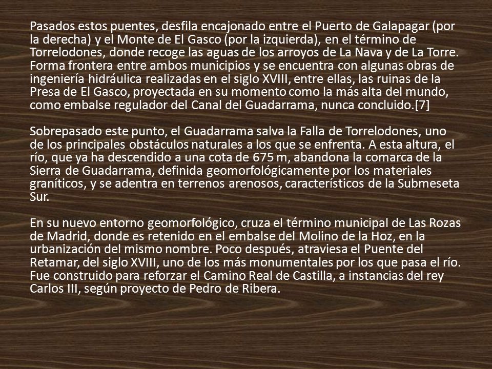 Pasados estos puentes, desfila encajonado entre el Puerto de Galapagar (por la derecha) y el Monte de El Gasco (por la izquierda), en el término de Torrelodones, donde recoge las aguas de los arroyos de La Nava y de La Torre.