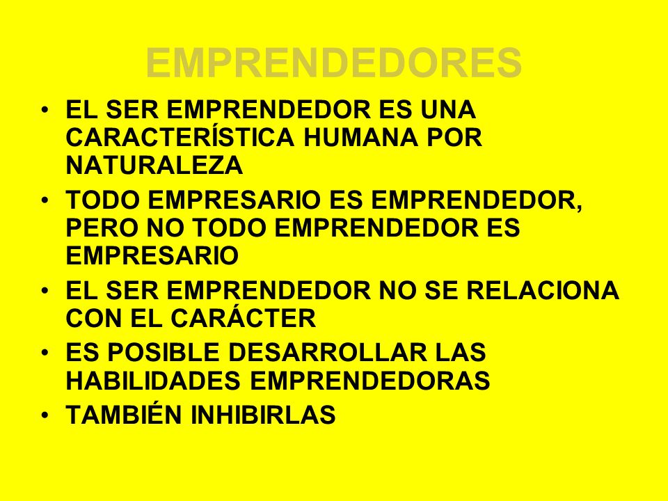 EMPRENDEDORES EL SER EMPRENDEDOR ES UNA CARACTERÍSTICA HUMANA POR NATURALEZA. TODO EMPRESARIO ES EMPRENDEDOR, PERO NO TODO EMPRENDEDOR ES EMPRESARIO.
