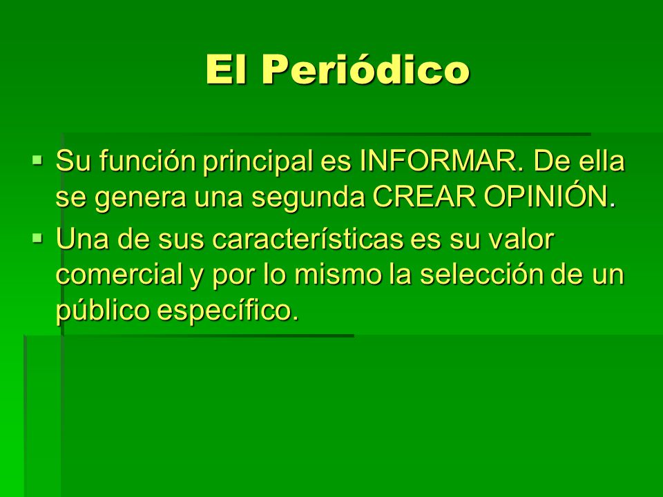 El Periódico Su función principal es INFORMAR. De ella se genera una segunda CREAR OPINIÓN.