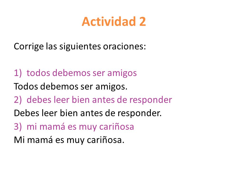 Actividad 2 Corrige las siguientes oraciones: todos debemos ser amigos