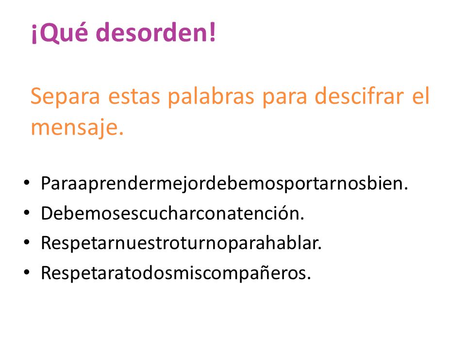 ¡Qué desorden! Separa estas palabras para descifrar el mensaje.