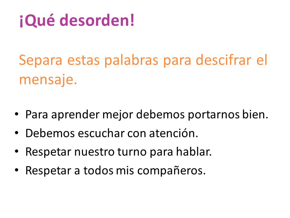 ¡Qué desorden! Separa estas palabras para descifrar el mensaje.