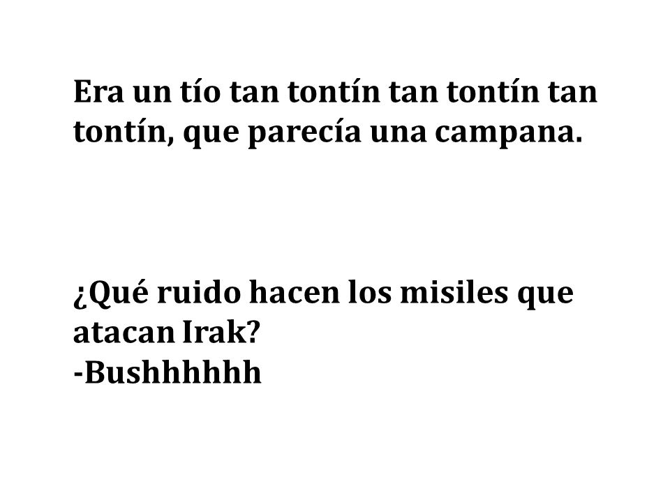 Era un tío tan tontín tan tontín tan tontín, que parecía una campana.