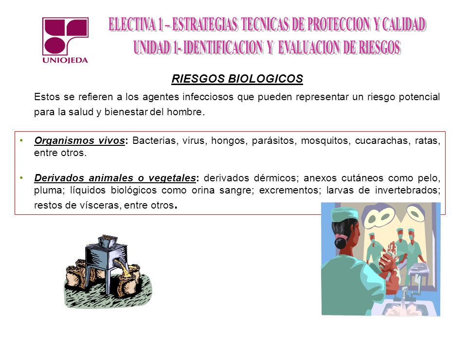 RIESGOS BIOLOGICOS Estos se refieren a los agentes infecciosos que pueden representar un riesgo potencial para la salud y bienestar del hombre.