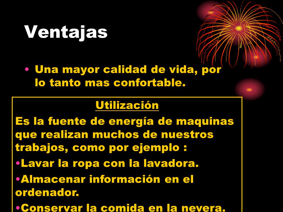 Ventajas Una mayor calidad de vida, por lo tanto mas confortable. Utilización.
