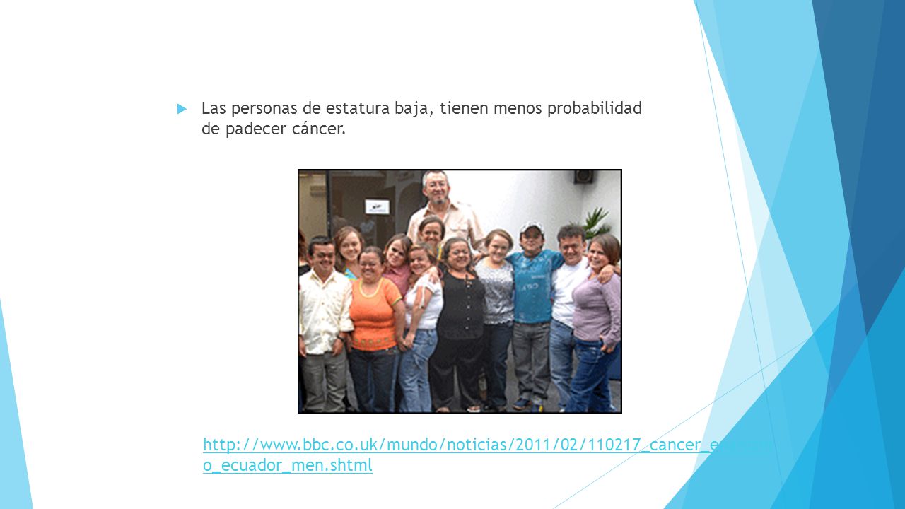 Las personas de estatura baja, tienen menos probabilidad de padecer cáncer.