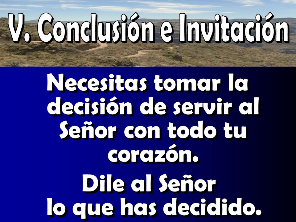Necesitas tomar la decisión de servir al Señor con todo tu corazón.