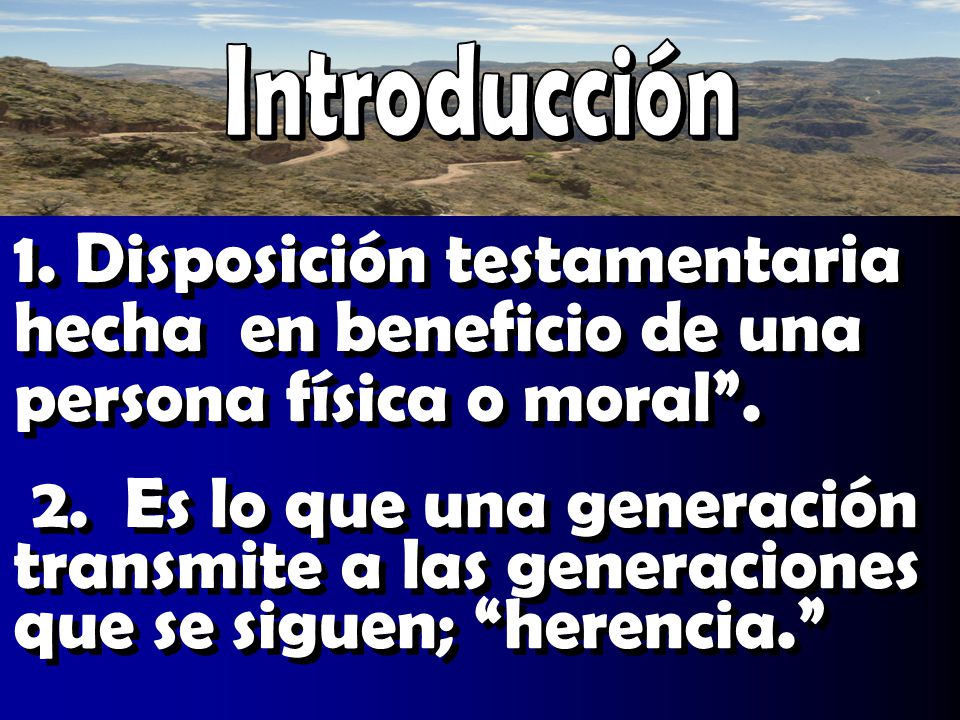 Introducción 1. Disposición testamentaria hecha en beneficio de una persona física o moral .