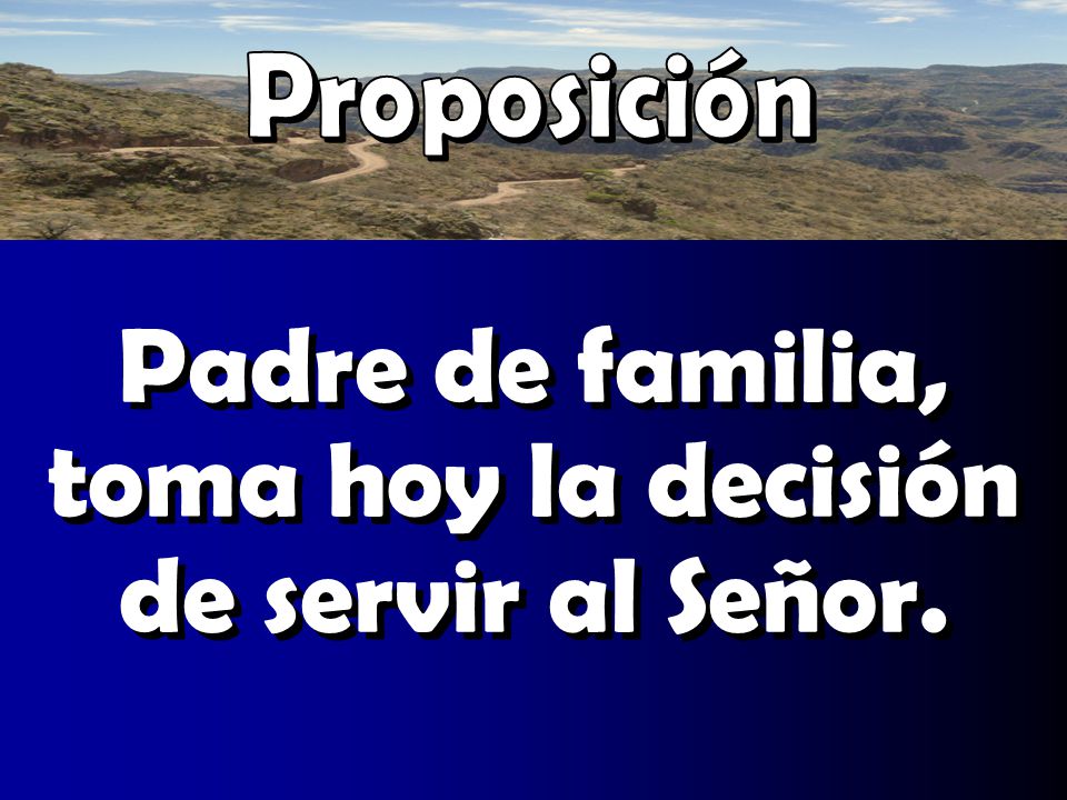 Padre de familia, toma hoy la decisión de servir al Señor.