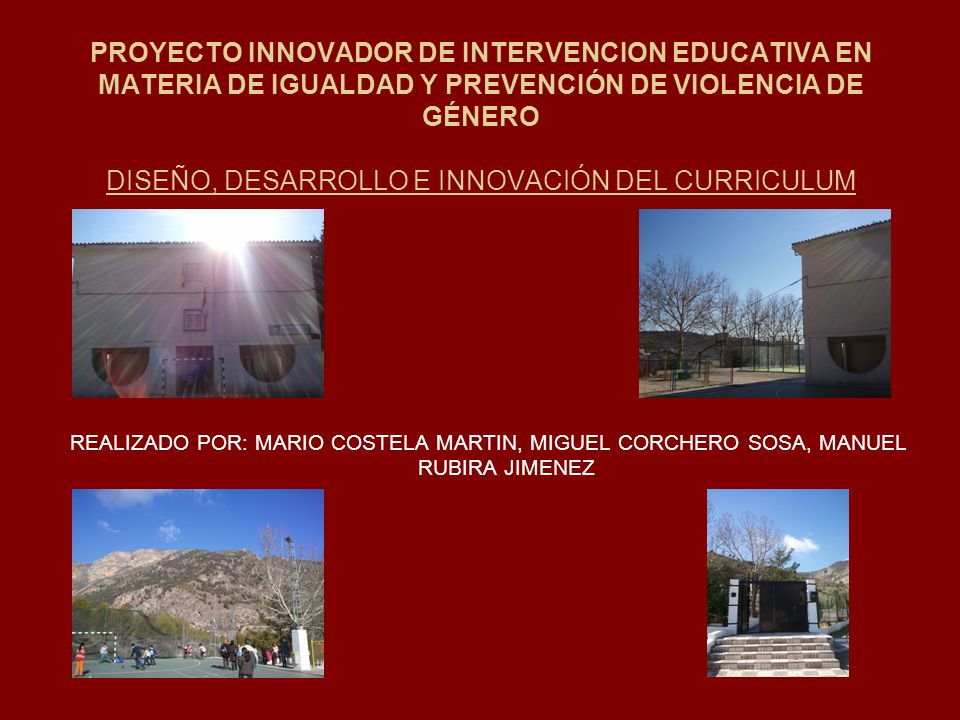 PROYECTO INNOVADOR DE INTERVENCION EDUCATIVA EN MATERIA DE IGUALDAD Y PREVENCIÓN DE VIOLENCIA DE GÉNERO DISEÑO, DESARROLLO E INNOVACIÓN DEL CURRICULUM