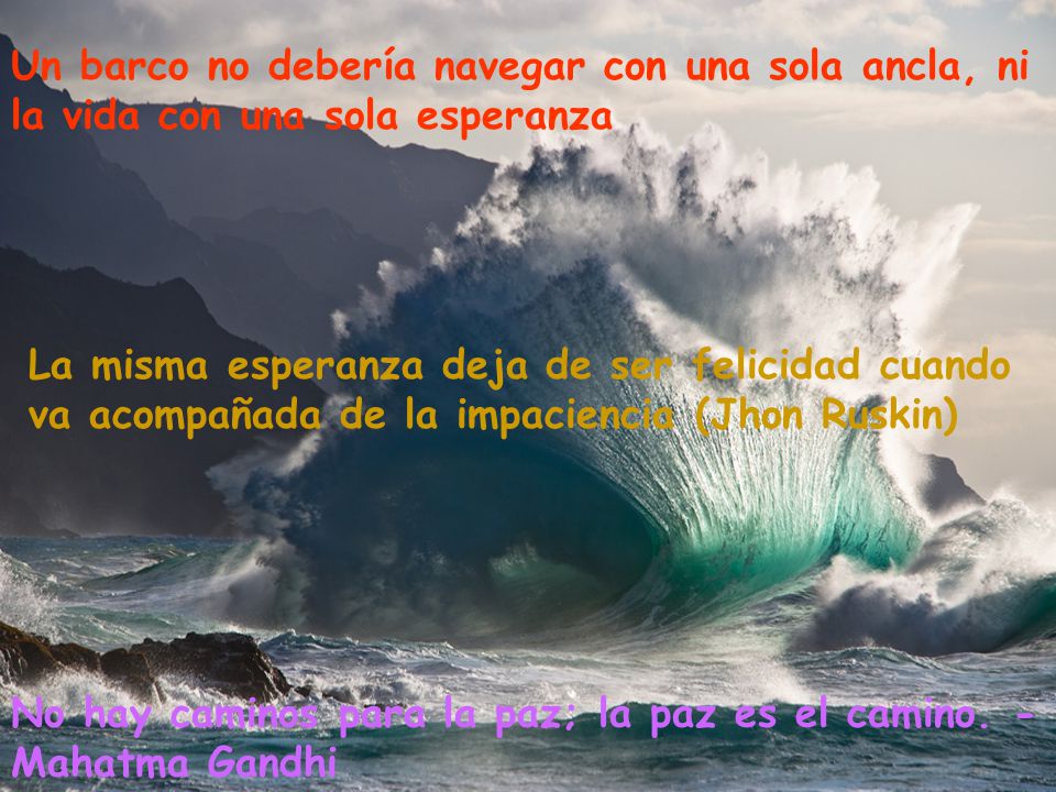 Un barco no debería navegar con una sola ancla, ni la vida con una sola esperanza