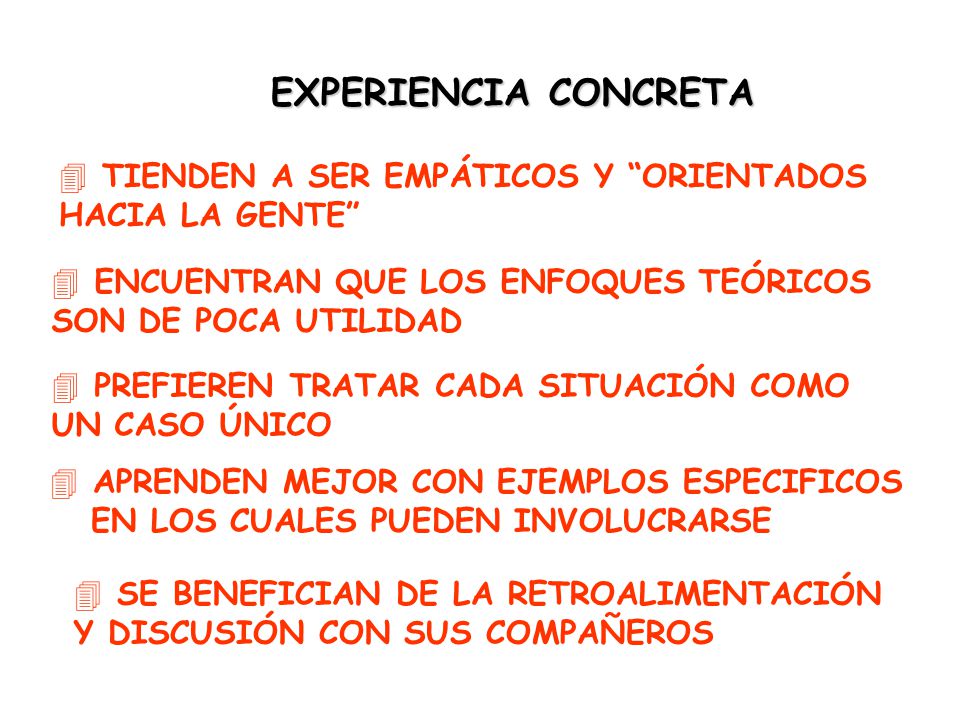 EXPERIENCIA CONCRETA TIENDEN A SER EMPÁTICOS Y ORIENTADOS HACIA LA GENTE ENCUENTRAN QUE LOS ENFOQUES TEÓRICOS SON DE POCA UTILIDAD.
