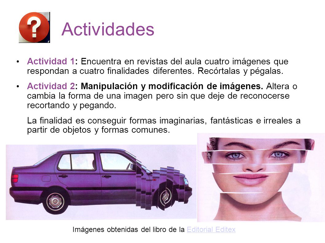 Actividades Actividad 1: Encuentra en revistas del aula cuatro imágenes que respondan a cuatro finalidades diferentes. Recórtalas y pégalas.