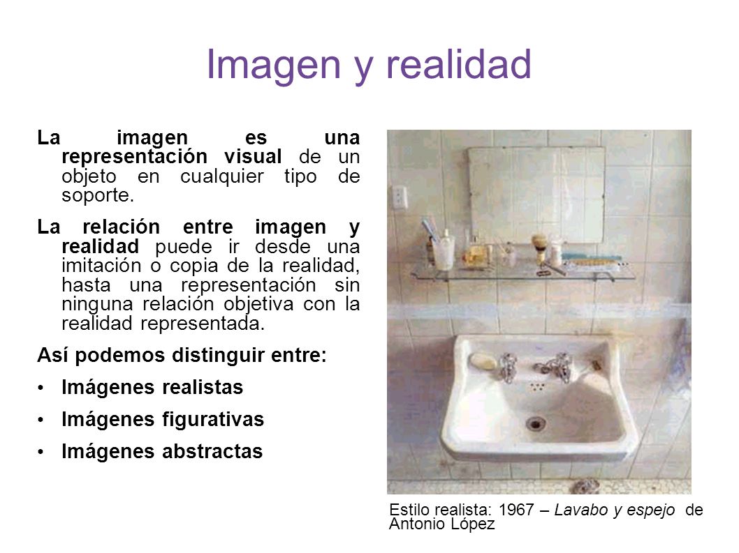 Imagen y realidad La imagen es una representación visual de un objeto en cualquier tipo de soporte.