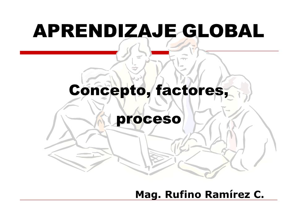 APRENDIZAJE GLOBAL Concepto, factores, proceso Mag. Rufino Ramírez C.