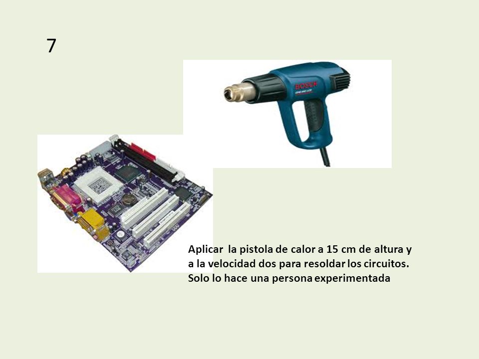 7 Aplicar la pistola de calor a 15 cm de altura y a la velocidad dos para resoldar los circuitos.