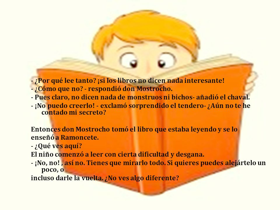 - ¿Por qué lee tanto ¡si los libros no dicen nada interesante!