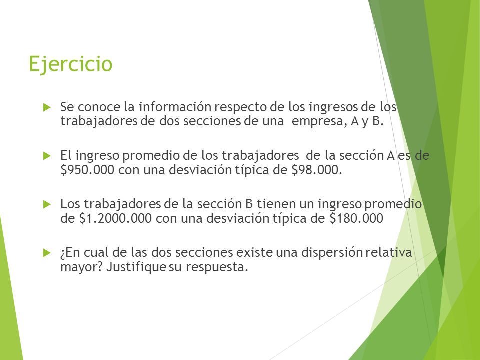 Ejercicio Se conoce la información respecto de los ingresos de los trabajadores de dos secciones de una empresa, A y B.