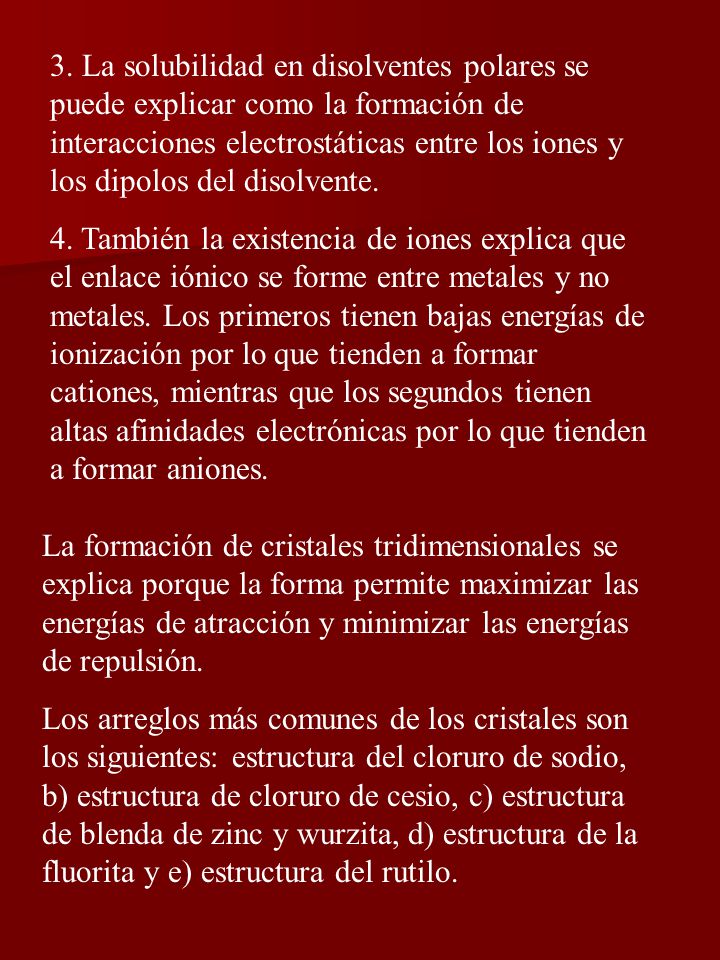 3. La solubilidad en disolventes polares se puede explicar como la formación de interacciones electrostáticas entre los iones y los dipolos del disolvente.