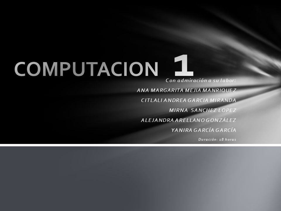 COMPUTACION 1 Con admiración a su labor: ANA MARGARITA MEJIA MANRIQUEZ