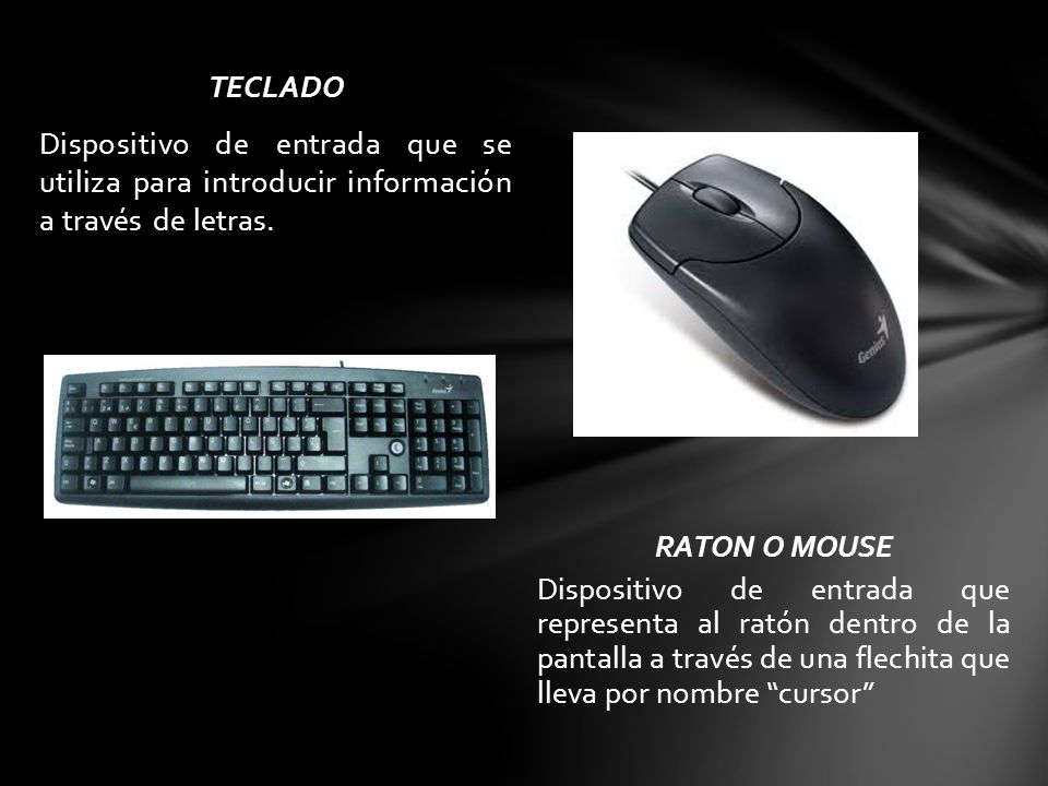 TECLADO Dispositivo de entrada que se utiliza para introducir información a través de letras.