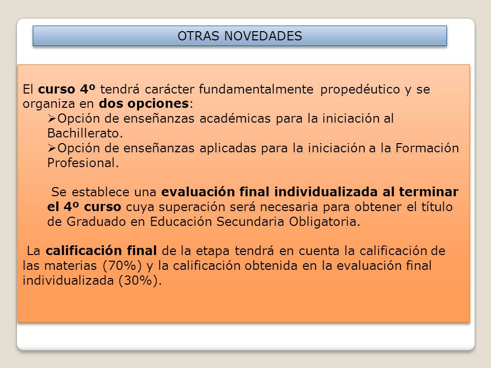 OTRAS NOVEDADES El curso 4º tendrá carácter fundamentalmente propedéutico y se organiza en dos opciones: