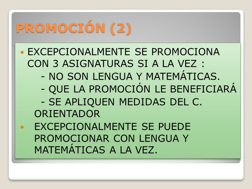 PROMOCIÓN (2) EXCEPCIONALMENTE SE PROMOCIONA CON 3 ASIGNATURAS SI A LA VEZ : - NO SON LENGUA Y MATEMÁTICAS.