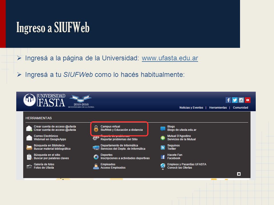 Ingreso a SIUFWeb Ingresá a la página de la Universidad: