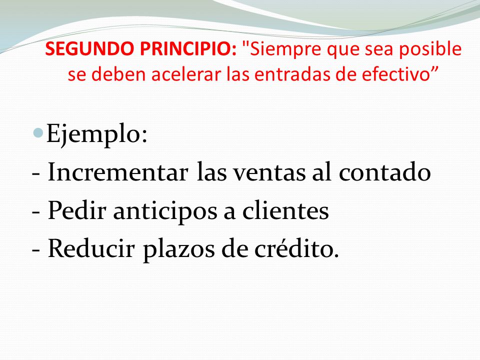 - Incrementar las ventas al contado - Pedir anticipos a clientes