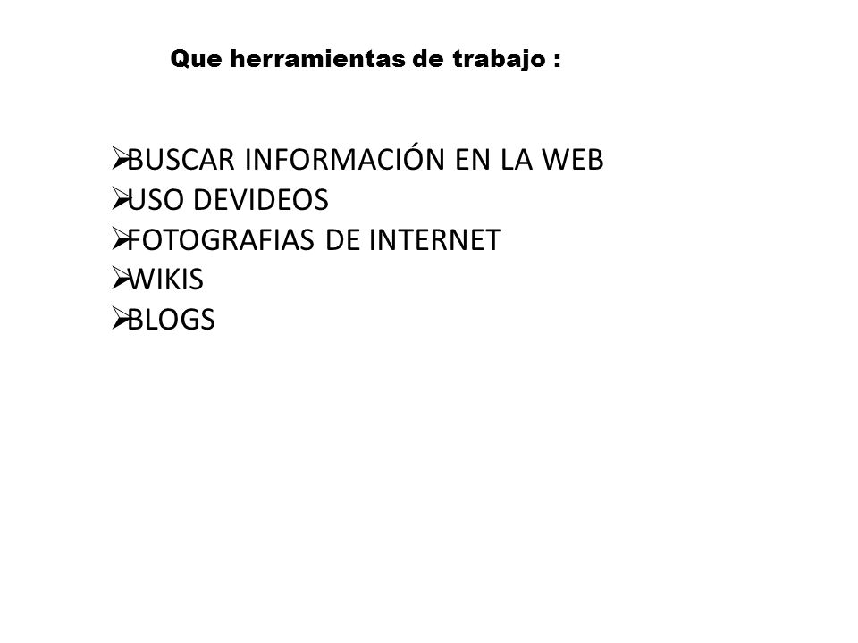 BUSCAR INFORMACIÓN EN LA WEB USO DEVIDEOS FOTOGRAFIAS DE INTERNET