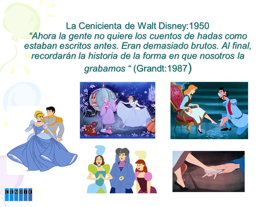 La Cenicienta de Walt Disney:1950 Ahora la gente no quiere los cuentos de hadas como estaban escritos antes.