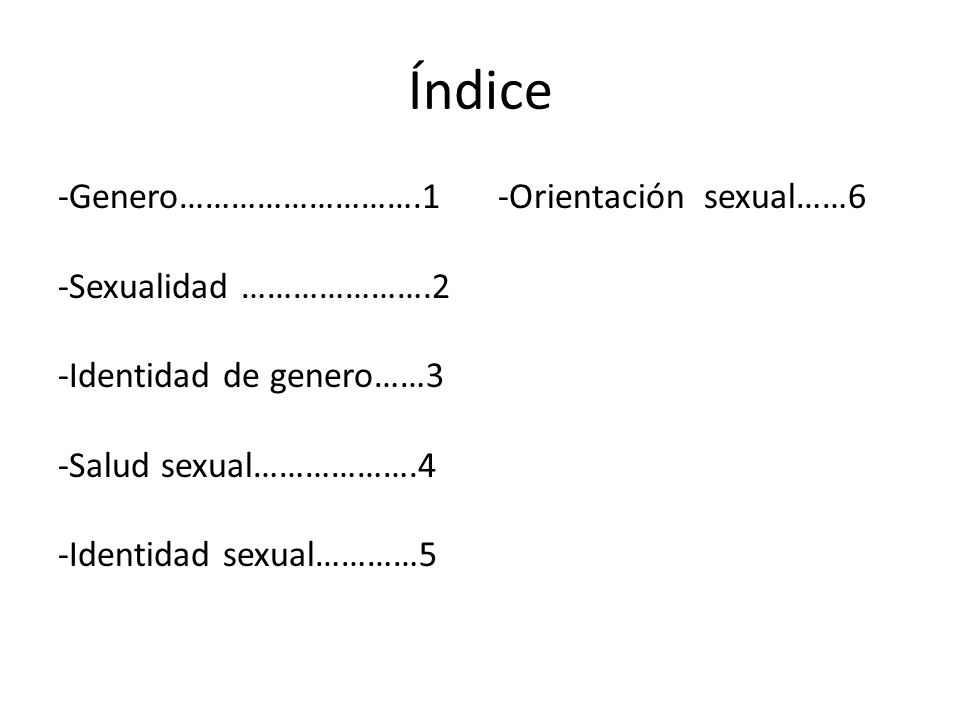 Índice -Genero……………………….1 -Sexualidad ………………….2 -Identidad de genero……3 -Salud sexual……………….4 -Identidad sexual…………5.