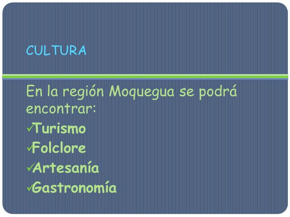 En la región Moquegua se podrá encontrar: Turismo Folclore Artesanía