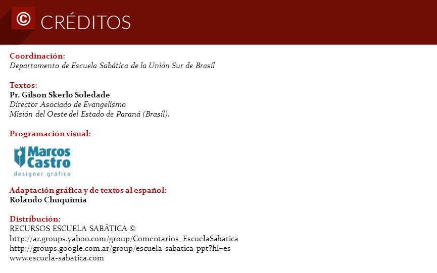 Coordinación: Departamento de Escuela Sabática de la Unión Sur de Brasil. Textos: Pr. Gilson Skerlo Soledade Director Asociado de Evangelismo.