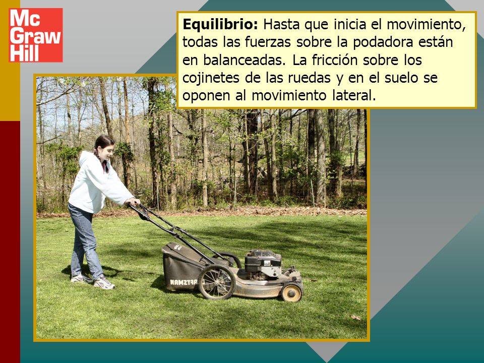 Equilibrio: Hasta que inicia el movimiento, todas las fuerzas sobre la podadora están en balanceadas.