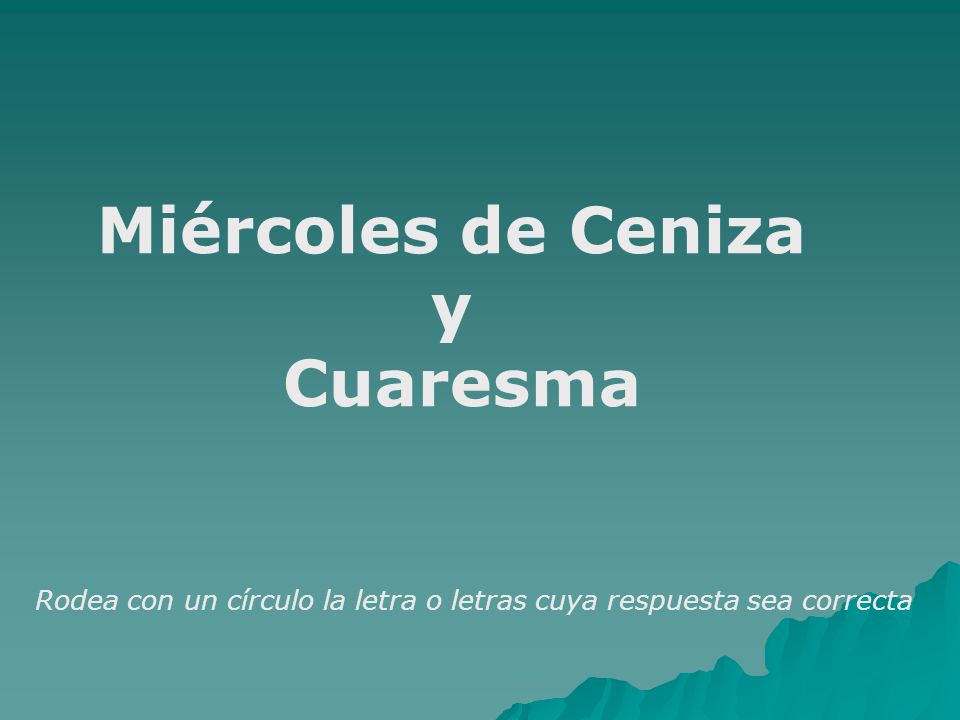 Rodea con un círculo la letra o letras cuya respuesta sea correcta