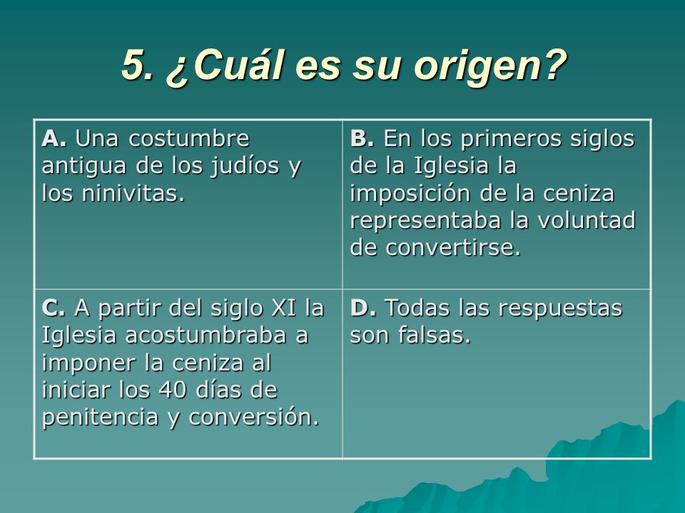 5. ¿Cuál es su origen A. Una costumbre antigua de los judíos y los ninivitas.