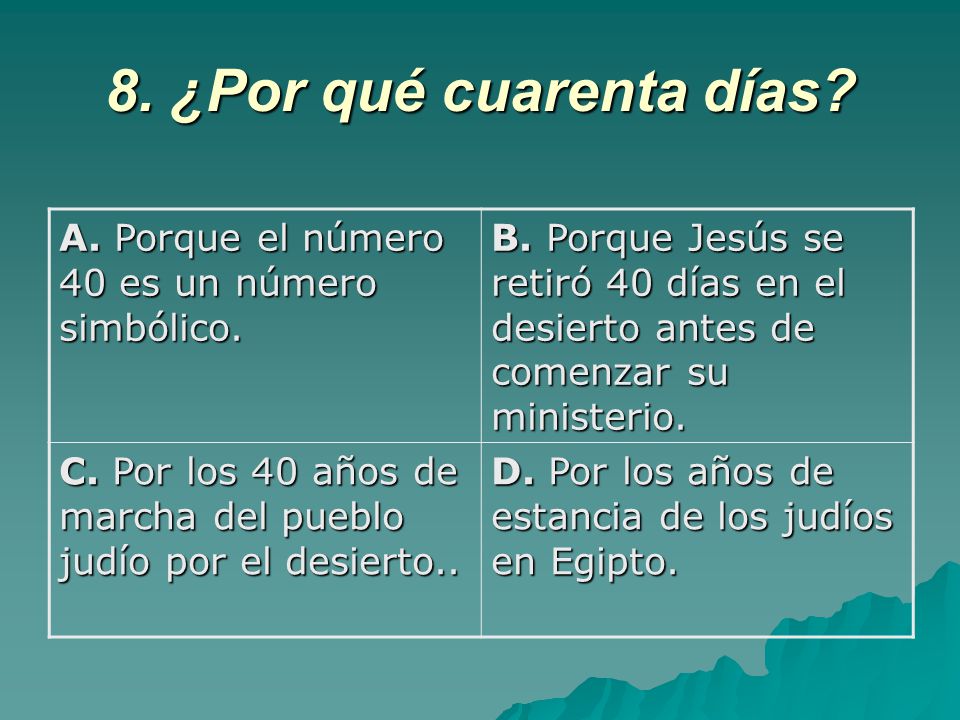 8. ¿Por qué cuarenta días A. Porque el número 40 es un número simbólico.