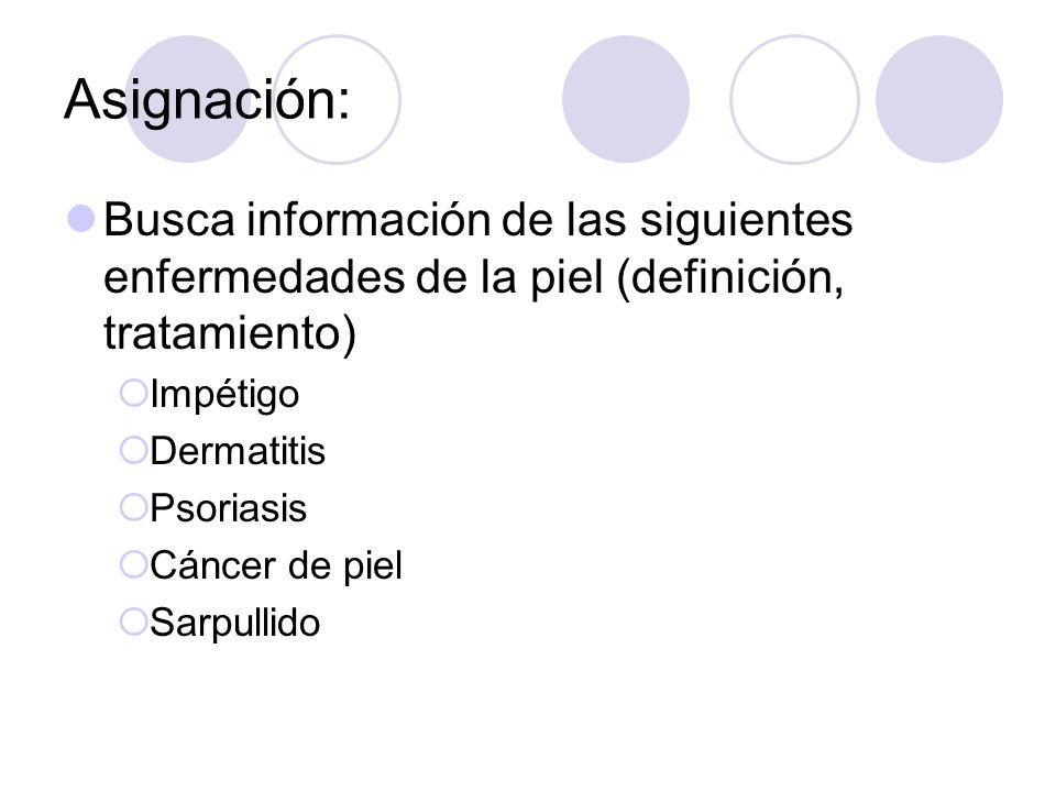 Asignación: Busca información de las siguientes enfermedades de la piel (definición, tratamiento) Impétigo.