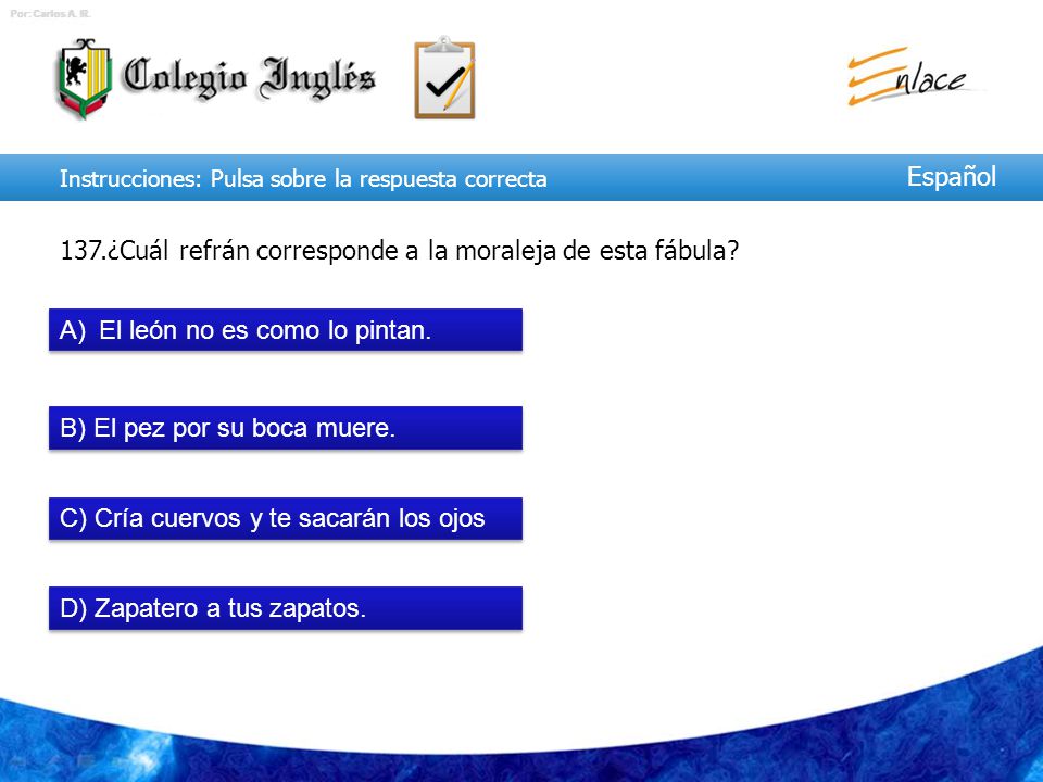 137.¿Cuál refrán corresponde a la moraleja de esta fábula