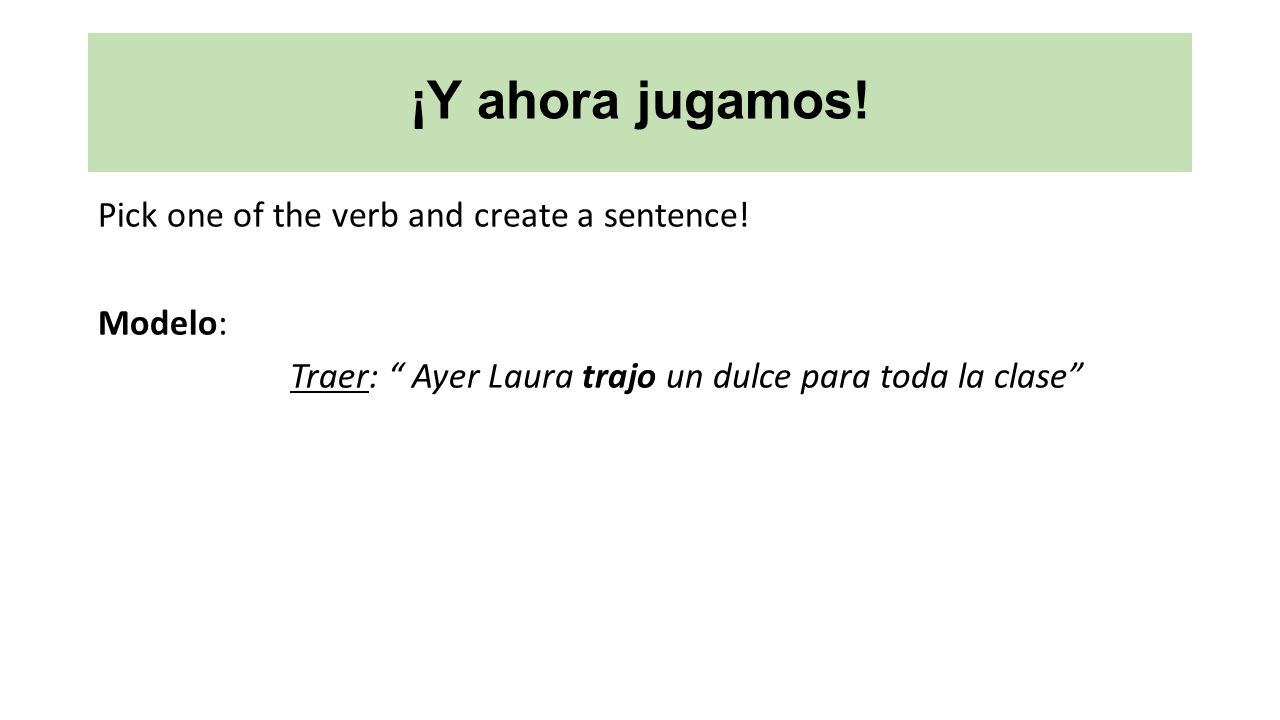 ¡Y ahora jugamos. Pick one of the verb and create a sentence.
